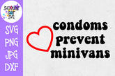 Condoms prevent minivans - Mom life SVG